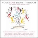 Your Love Broke Through: The Worship Songs Of Keith Green