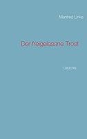 Der freigelassne Trost: Gedichte 3734749115 Book Cover