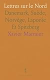  Lettres sur le Nord: Danemark, Suède, Norvège, Laponie Et Spitzberg
