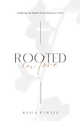 Rooted in Love: Exploring the Depths of our Identity in Christ