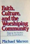 Faith, Culture, and the Worshipping Community: Shaping the Practice of the Local Church 1569290024 Book Cover