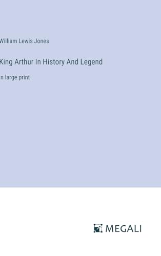 King Arthur In History And Legend: in large print