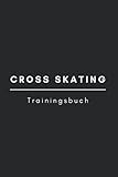  Cross Skating Trainingsbuch: Trainingstagebuch zum selber ausfüllen - Rollerski - Skiroller - Nordic Skating - Im praktischen A5 Taschenformat