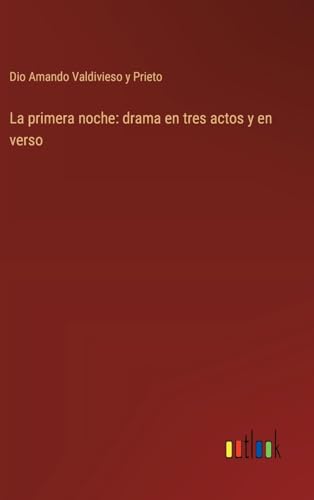 La primera noche: drama en tres actos y en verso (Spanish Edition)