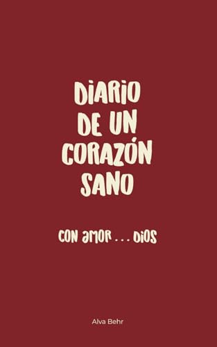Diario de un Corazón Sano: Con amor Dios (Spanish Edition)