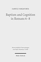 Baptism and Cognition in Romans 6-8: Paul's Ethics Beyond 'Indicative' and 'Imperative' 316154014X Book Cover