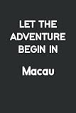 Let The Adventure Begin In Macau: Macau Lined Notebook /Macau Journal For Girls, 100 Pages, 6x9, Soft Cover, Matte Finish/Macau Travel Notebook/ Macau Lover - Macau Aghtnotes 