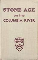 Stone age on the Columbia River B0007EZQQM Book Cover