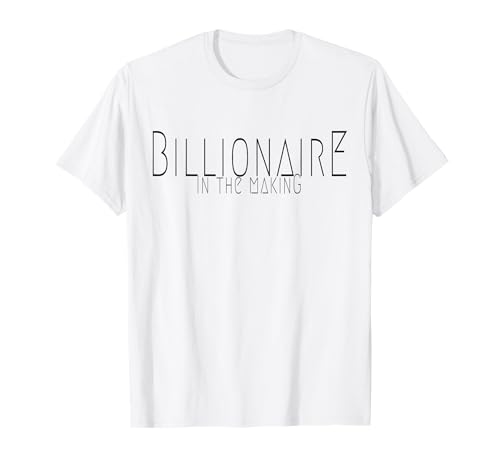 Billionaire In The Making Rich Money Hustlers Billionaires T-Shirt