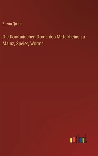 Die Romanischen Dome des Mittelrheins zu Mainz, Speier, Worms (German Edition)