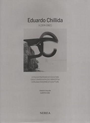 EDUARDO CHILLIDA II : CATÁLOGO RAZONADO DE ESCULTURA / ESKULTURAREN KATALOGO ARRAZOITUA/CATALOGUE RAISONNÉ OF SCULPTURE