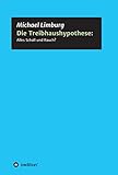 Die Treibhaushypothese: Alles Schall und Rauch?: Eine Kritik auf der Basis exakter Naturwissenschaften (Schriftenreihe des Europäischen Instituts für Klima und Energie 8) - Michael Limburg 