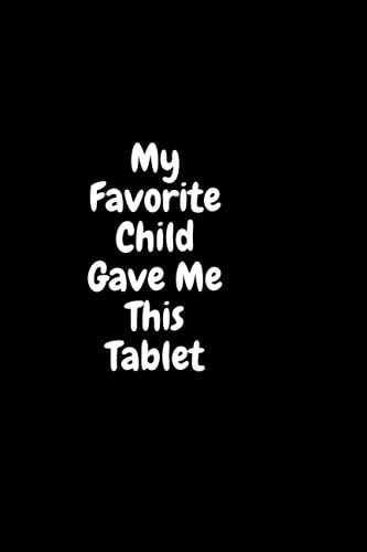 My Favorite Child Gave Me This Tablet: Funny blank-lined notebook for famly and friends