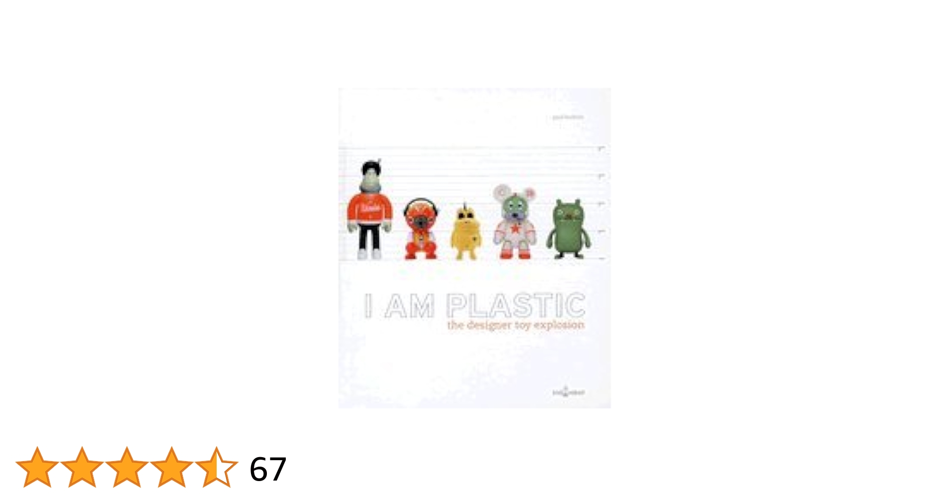 アート・デザイン・音楽 I AM PLASTIC the designer toy explosion I Am Plastic: The Designer Toy Explosion by Paul Budnitz