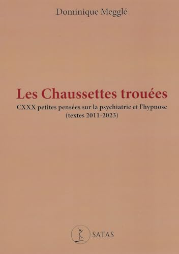 Les chaussettes trouées - CXXX petites pensées sur la psychiatrie et l'hypnose (textes 2011-2023)