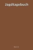  Jagdtagebuch: Schuss- und Jagdtagebuch für alle Jäger, Jägerinnen, Jungjäger, Weidmann, Waidmann, Berufsjäger, Jagdpächter, Förster und Jagdschein ... Zur Dokumentation von 100 Jagdausflügen.