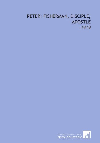 Peter: Fisherman, Disciple, Apostle: -1919 1112227253 Book Cover