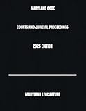 MARYLAND CODE COURTS AND JUDICIAL PROCEEDINGS 2025 EDITION