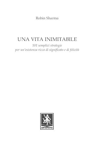 Una vita inimitabile. 101 semplici strategie per un'esistenza ricca di significato e di felicità - 3
