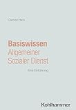 Basiswissen Allgemeiner Sozialer Dienst: Eine Einführung (Soziale Arbeit - kompakt & direkt)