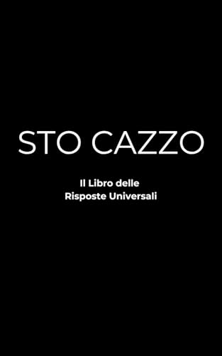  Sto Cazzo: Il Libro delle Risposte Universali