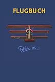  Flugbuch für Motorflieger mit Flugzeugmotiv: Flugzeugmotiv: Fokker DR.1 Dreidecker - 500 Eintragungen, Notizen, 6x9 Zoll (ca. DIN A5)