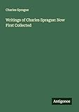  Writings of Charles Sprague: Now First Collected