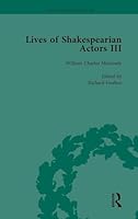 Lives of Shakespearian Actors, Part III, Volume 3: Charles Kean, Samuel Phelps and William Charles Macready by Their Contemporaries 1138754382 Book Cover