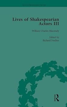 Hardcover Lives of Shakespearian Actors, Part III, Volume 3: Charles Kean, Samuel Phelps and William Charles Macready by their Contemporaries Book