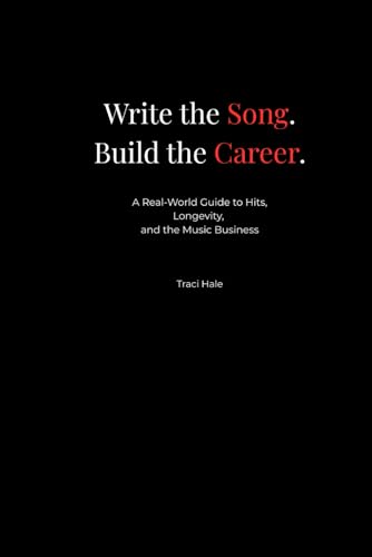 Write the Song. Build the Career.: A Real-World Guide to HIts, Longevity, and the Music Business