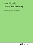 Gottfried von Strassburg: Dramatische Dichtung in fünf Aufzügen - Friedrich Lienhard 