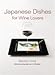 Japanese Dishes for Wine Lovers