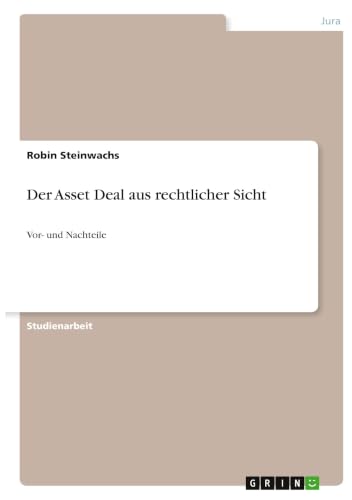 Der Asset Deal aus rechtlicher Sicht: Vor- und Nachteile (German Edition)