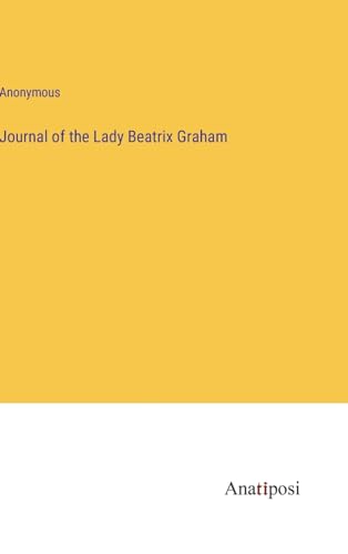Journal of the Lady Beatrix Graham