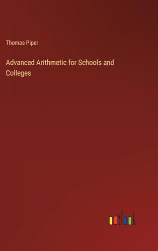 Advanced Arithmetic for Schools and Colleges