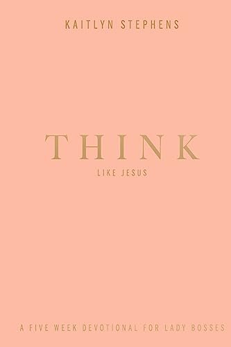 Think Like Jesus: A Five Week Devotional For Lady Bosses