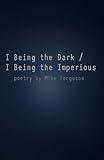  I Being the Dark / I Being the Imperious
