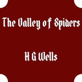 561 - The Valley of Spiders by HG Wells