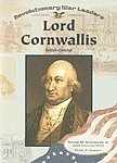 Revolutionary War Leaders- Lord Cornwallis: British General