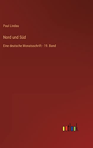 Nord und Süd: Eine deutsche Monatsschrift - 19. Band (German Edition)