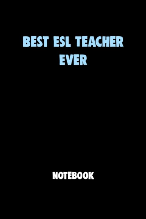 Best ESL Teacher Ever Notebook University Graduation gift: Lined Notebook / Journal Gift, 120 Pages, 6x9, Soft Cover, Matte Finish