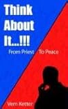 it choice ketterer  Think About It...!!!: From Priest to Peace