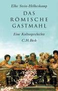 Das römische Gastmahl: Eine Kulturgeschichte Das römische Gastmahl: Eine Kulturgeschichte
