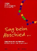 Sag beim Abschied... Spiele, Materialien und Methoden für Schlussphasen in der Gruppenarbeit