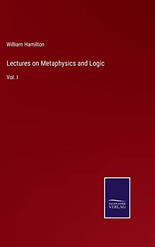 Lectures on Metaphysics and Logic: Vol. I