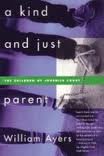 A Kind and Just Parent Publisher: Beacon Press      Paperback – January 1, 1997