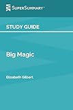 Study Guide: Big Magic by Elizabeth Gilbert (SuperSummary)