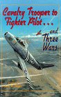Paperback Cavalry Trooper to Fighter Pilot . . . and Three Wars Book