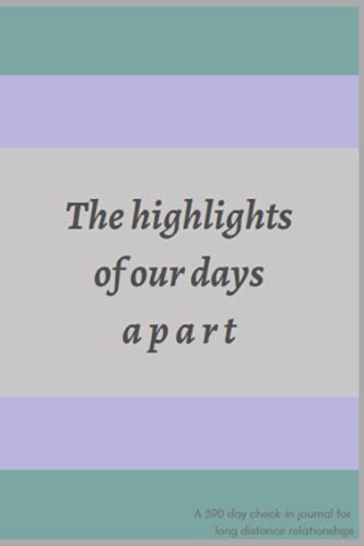 The highlights of our days apart -- a shared journal for long distance relationships: A 390 day check-in journal for long distance relationships