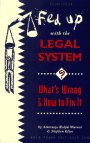 Fed Up With the Legal System?: What's Wrong & How to Fix It